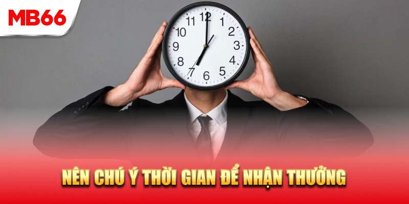 Bạn nên chú ý thời gian nhận thưởng đăng ký tài khoản tặng 66K 