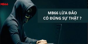 Mb66 lừa đảo có đúng sự thật